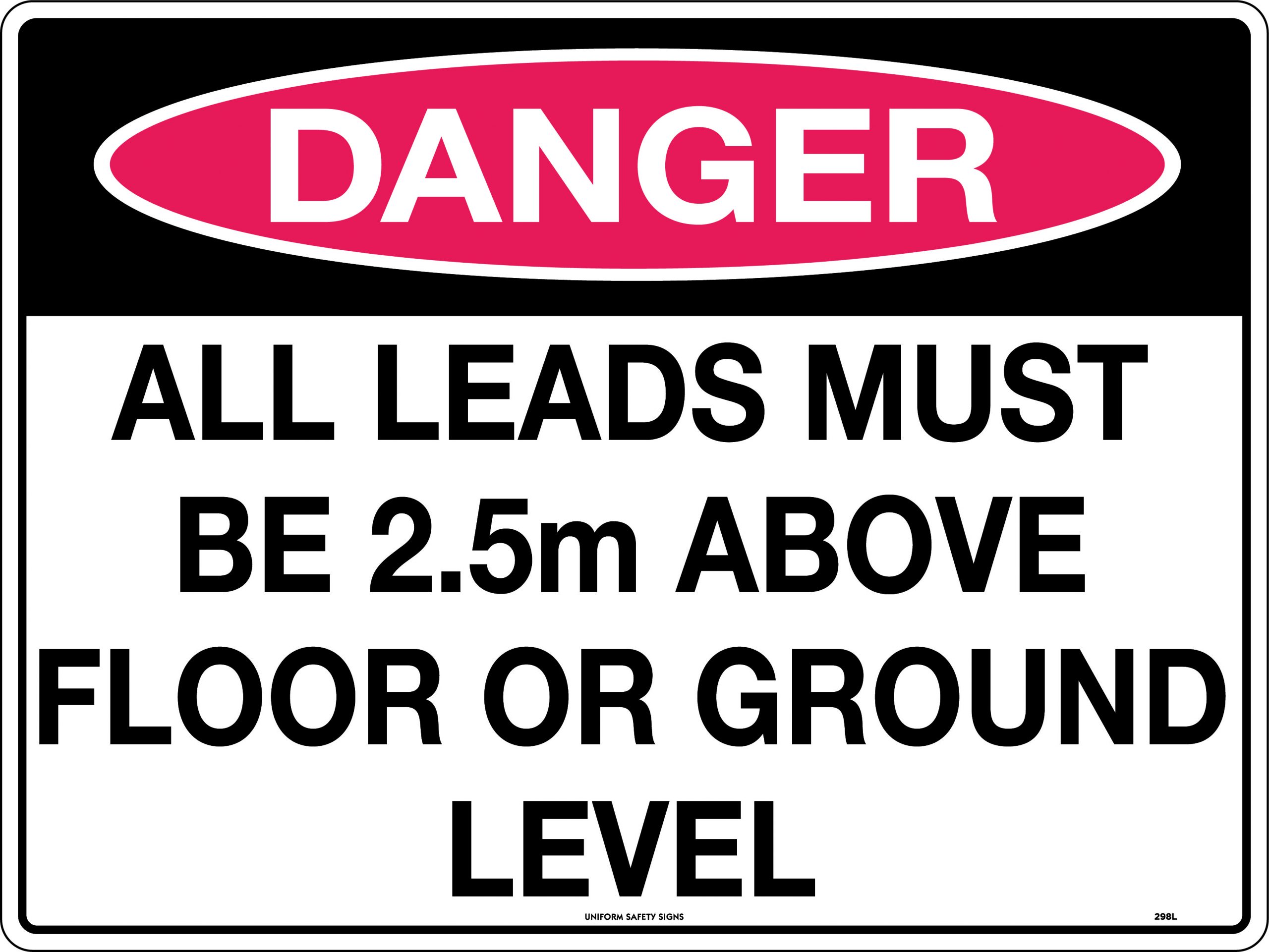 UNIFORM SAFETY 600X450MM POLY DANGER ALL LEADS MUST BE 2.5M ABOVE FLOO